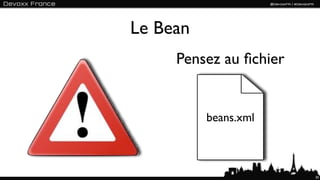 Le Bean
     Pensez au ﬁchier


          beans.xml



                        30
 