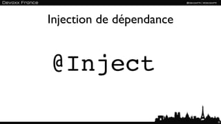 Injection de dépendance


@Inject

                          32
 