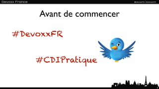 Avant de commencer

#DevoxxFR


    #CDIPratique


                         6
 