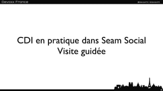 CDI en pratique dans Seam Social
         Visite guidée


                                   66
 