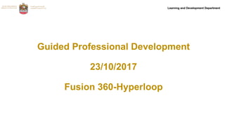 Learning and Development DepartmentLearning and Development Department
Guided Professional Development
23/10/2017
Fusion 360-Hyperloop
 