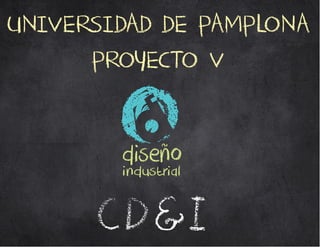 UNIVERSIDAD DE PAMPLONA 
PROYECTO V 
diseño industrial 
CD&I 
 