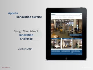 Design Your School
Innovation
Challenge
The Amaté platform
21 mars 2014
Appel à
l'innovation ouverte
Réf : 201403221
 