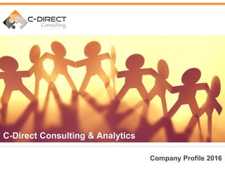 Company Profile 2016
C-Direct Consulting & Analytics
 