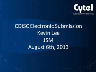 www.cytel.com
CDISC Electronic Submission
Kevin Lee
JSM
August 6th, 2013
1
 