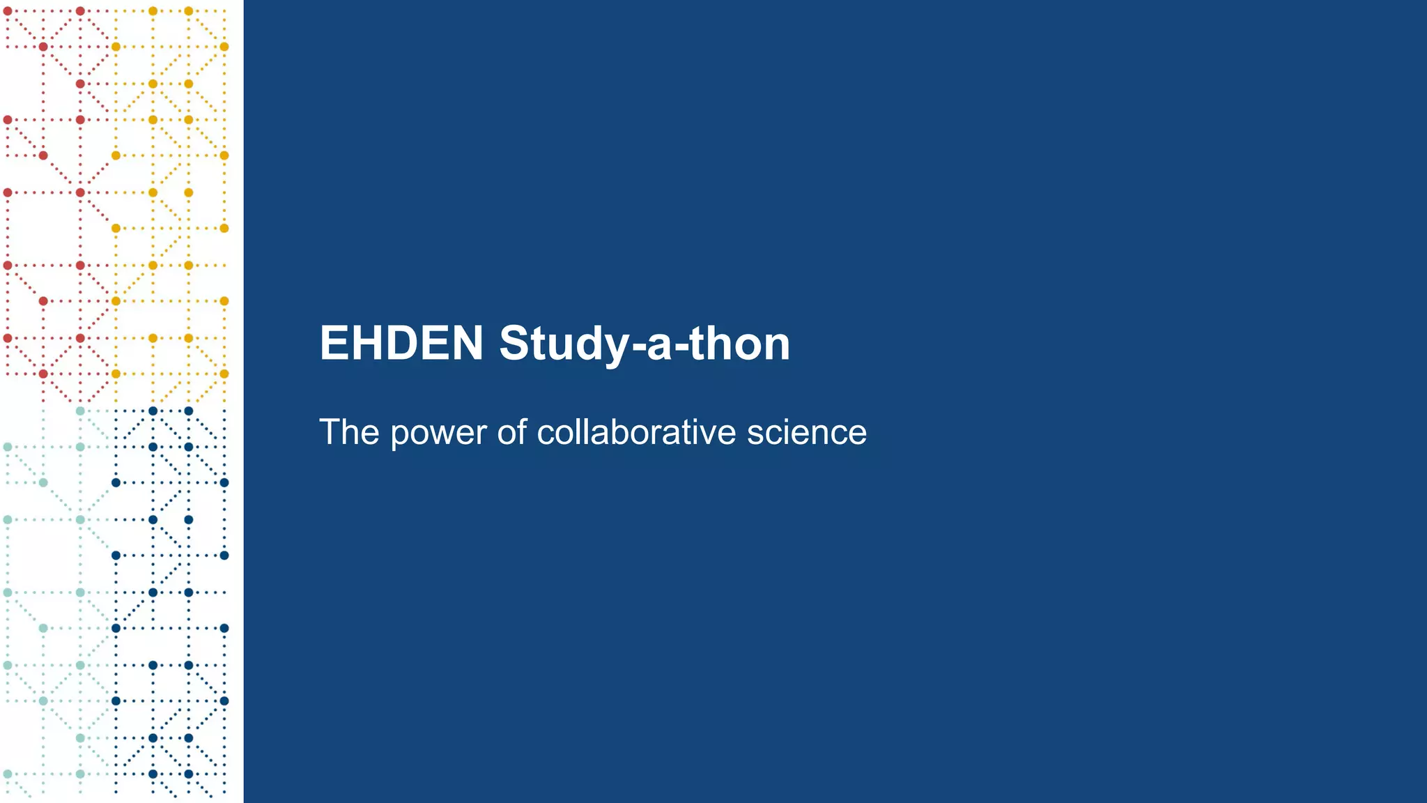 EHDEN Study-a-thon
The power of collaborative science
 