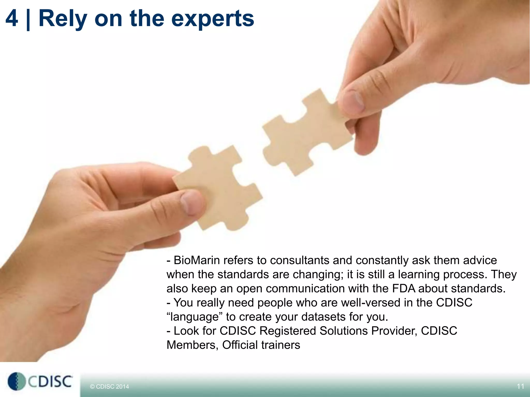 © CDISC 2014
4 | Rely on the experts
11CDISC Europe Interchange 2014
 