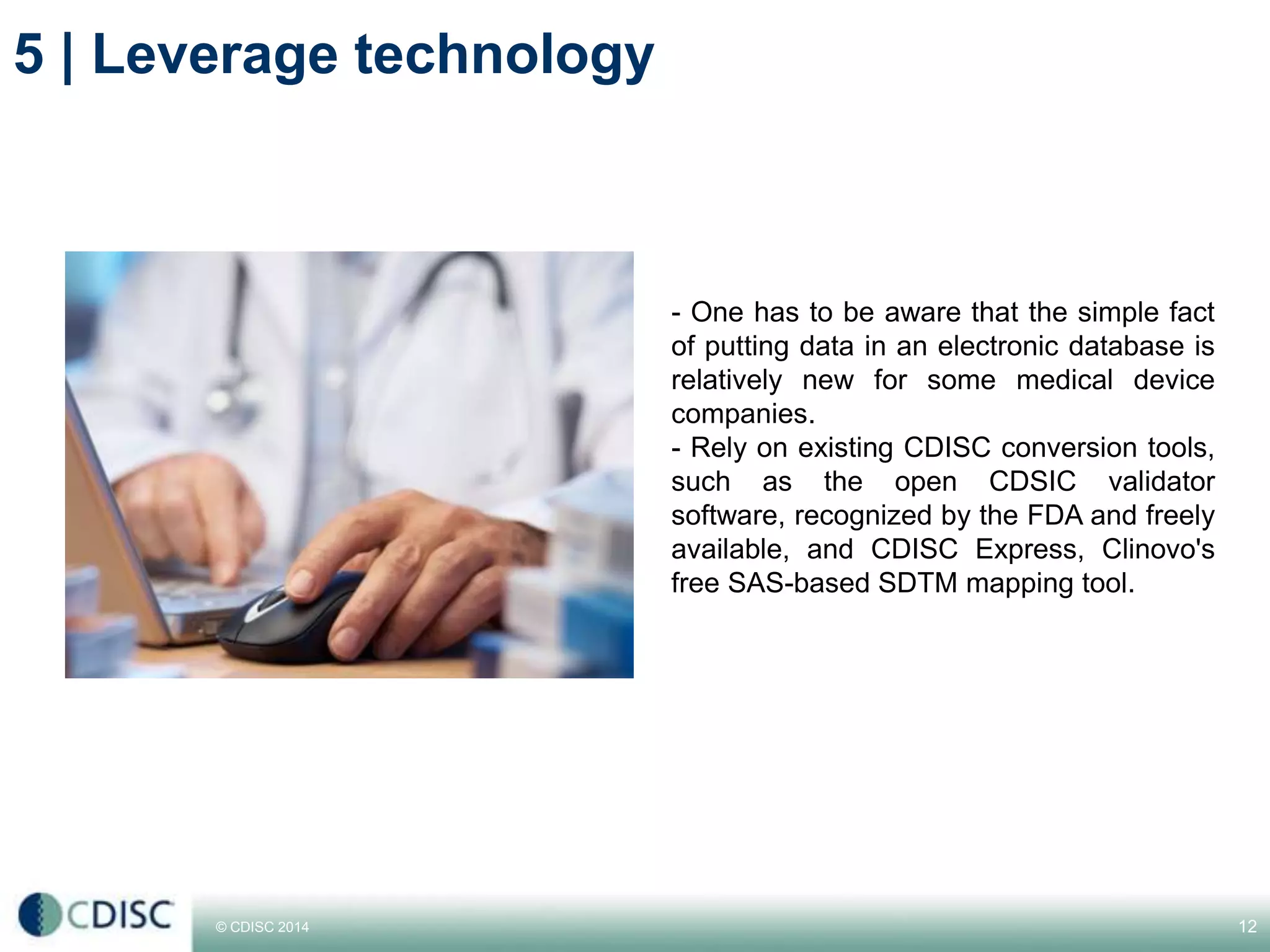 © CDISC 2014
5 | Leverage technology
12CDISC Europe Interchange 2014
 