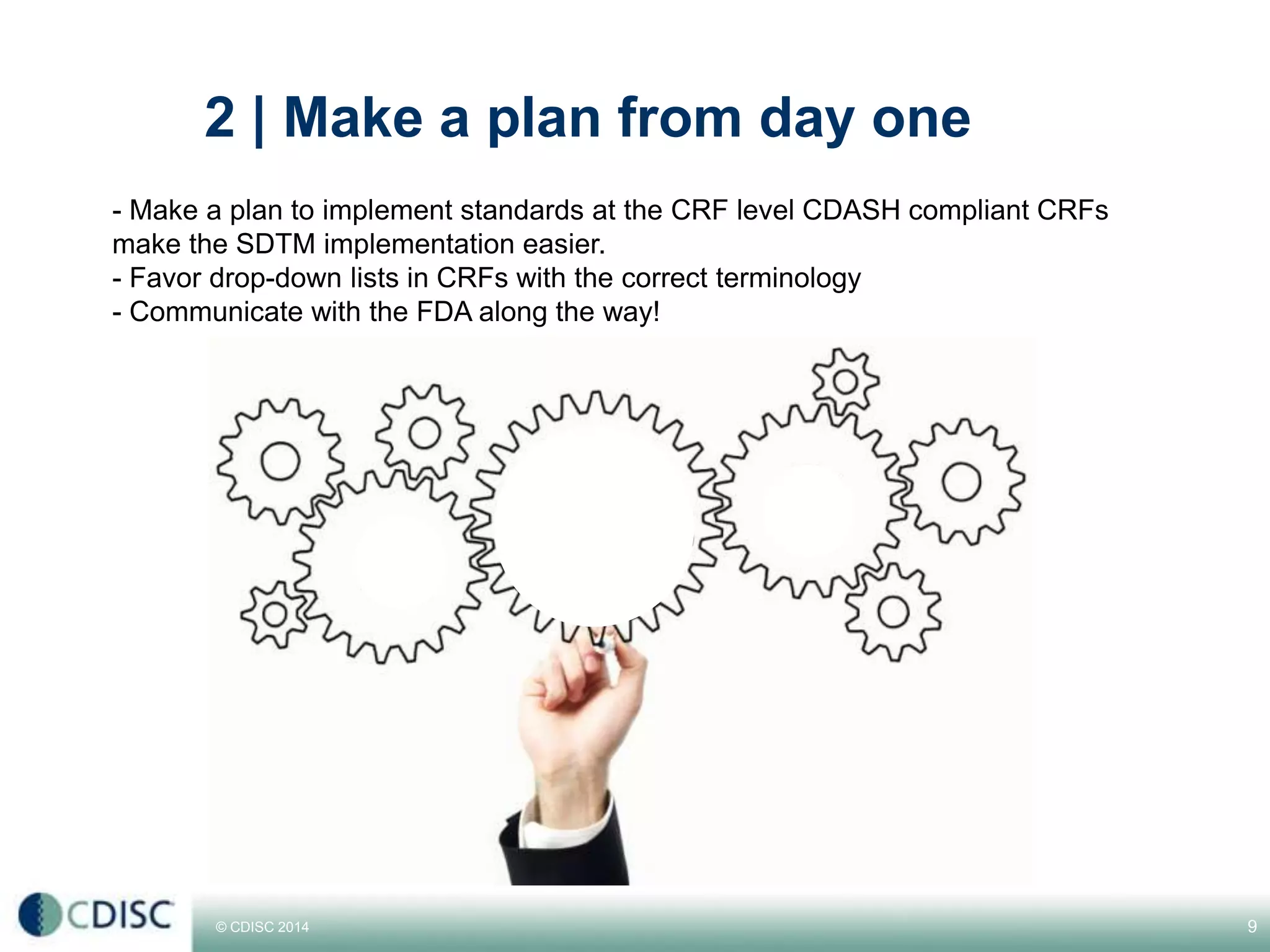 © CDISC 2014
2 | Make a plan from day one
9CDISC Europe Interchange 2014
 