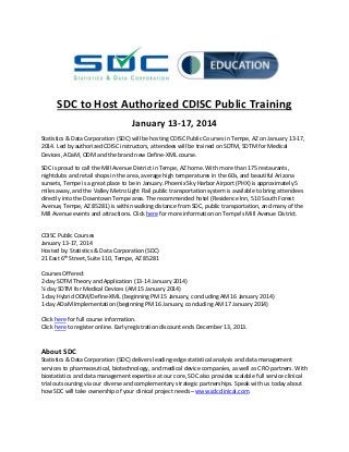 SDC to Host Authorized CDISC Public Training
January 13-17, 2014
Statistics & Data Corporation (SDC) will be hosting CDISC Public Courses in Tempe, AZ on January 13-17,
2014. Led by authorized CDISC instructors, attendees will be trained on SDTM, SDTM for Medical
Devices, ADaM, ODM and the brand new Define-XML course.
SDC is proud to call the Mill Avenue District in Tempe, AZ home. With more than 175 restaurants,
nightclubs and retail shops in the area, average high temperatures in the 60s, and beautiful Arizona
sunsets, Tempe is a great place to be in January. Phoenix Sky Harbor Airport (PHX) is approximately 5
miles away, and the Valley Metro Light Rail public transportation system is available to bring attendees
directly into the Downtown Tempe area. The recommended hotel (Residence Inn, 510 South Forest
Avenue, Tempe, AZ 85281) is within walking distance from SDC, public transportation, and many of the
Mill Avenue events and attractions. Click here for more information on Tempe’s Mill Avenue District.

CDISC Public Courses
January 13-17, 2014
Hosted by: Statistics & Data Corporation (SDC)
21 East 6th Street, Suite 110, Tempe, AZ 85281
Courses Offered:
2-day SDTM Theory and Application (13-14 January 2014)
½ day SDTM for Medical Devices (AM 15 January 2014)
1-day Hybrid ODM/Define-XML (beginning PM 15 January, concluding AM 16 January 2014)
1-day ADaM Implementation (beginning PM 16 January, concluding AM 17 January 2014)
Click here for full course information.
Click here to register online. Early registration discount ends December 13, 2013.

About SDC
Statistics & Data Corporation (SDC) delivers leading-edge statistical analysis and data management
services to pharmaceutical, biotechnology, and medical device companies, as well as CRO partners. With
biostatistics and data management expertise at our core, SDC also provides scalable full service clinical
trial outsourcing via our diverse and complementary strategic partnerships. Speak with us today about
how SDC will take ownership of your clinical project needs – www.sdcclinical.com.

 