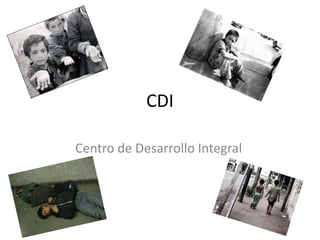 CDI
Centro de Desarrollo Integral
 
