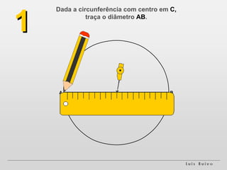 Dada a circunferência com centro em  C,   traça o diâmetro  AB .  1 C A B 