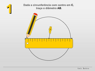 Dada a circunferência com centro em  C ,  traça o diâmetro  AB . 1 C A B 
