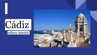 Cádiz
belleza interior
 