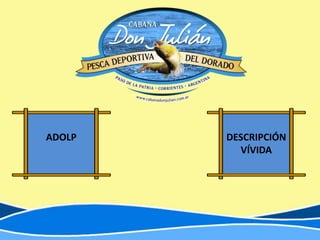 ADOLP   DESCRIPCIÓN
          VÍVIDA
 