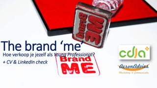The brand ‘me’Hoe verkoop je jezelf als Young Professional?
+ CV & LinkedIn check
 