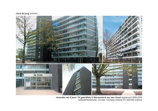 cisca de jong architect




                          renovatie van 8 jaren ‘70 galerijﬂats in Nieuwerkerk aan den IJssel opgeleverd 2008-2009
                                                 haalbaarheidsstudie, concept, voorlopig ontwerp t/m deﬁnitief ontwerp
 