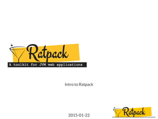 Intro to Ratpack
2015-01-22
 