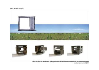 cisca de jong architect




                          Het Oog: blik op Nederland - paviljoen voor de wereldtentoonstelling in de Haarlemmermeer
                                                                                             studieproject tu delft 2001
 