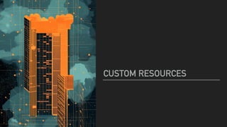CUSTOM RESOURCES
 