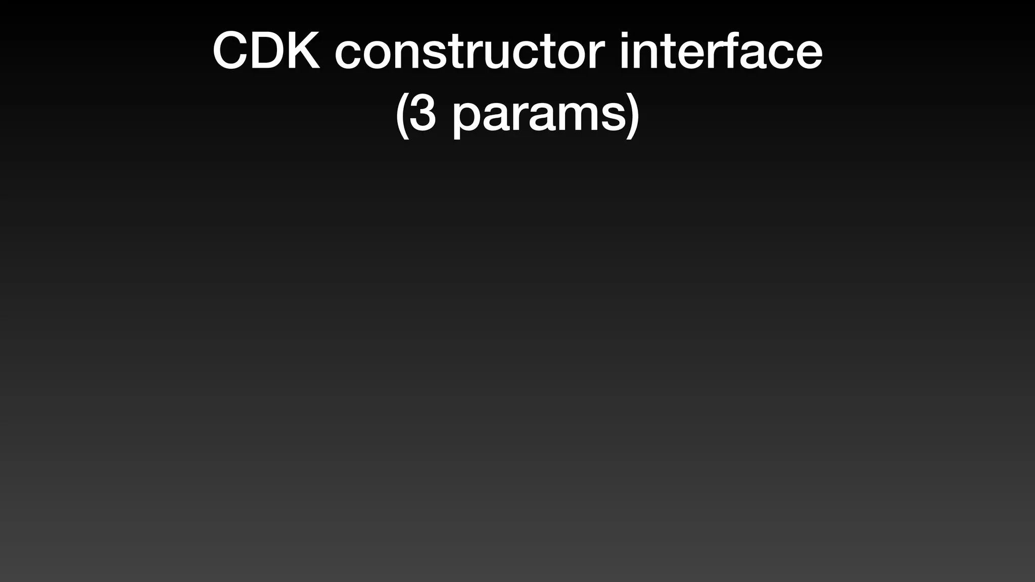 CDK constructor interface
(3 params)
 
