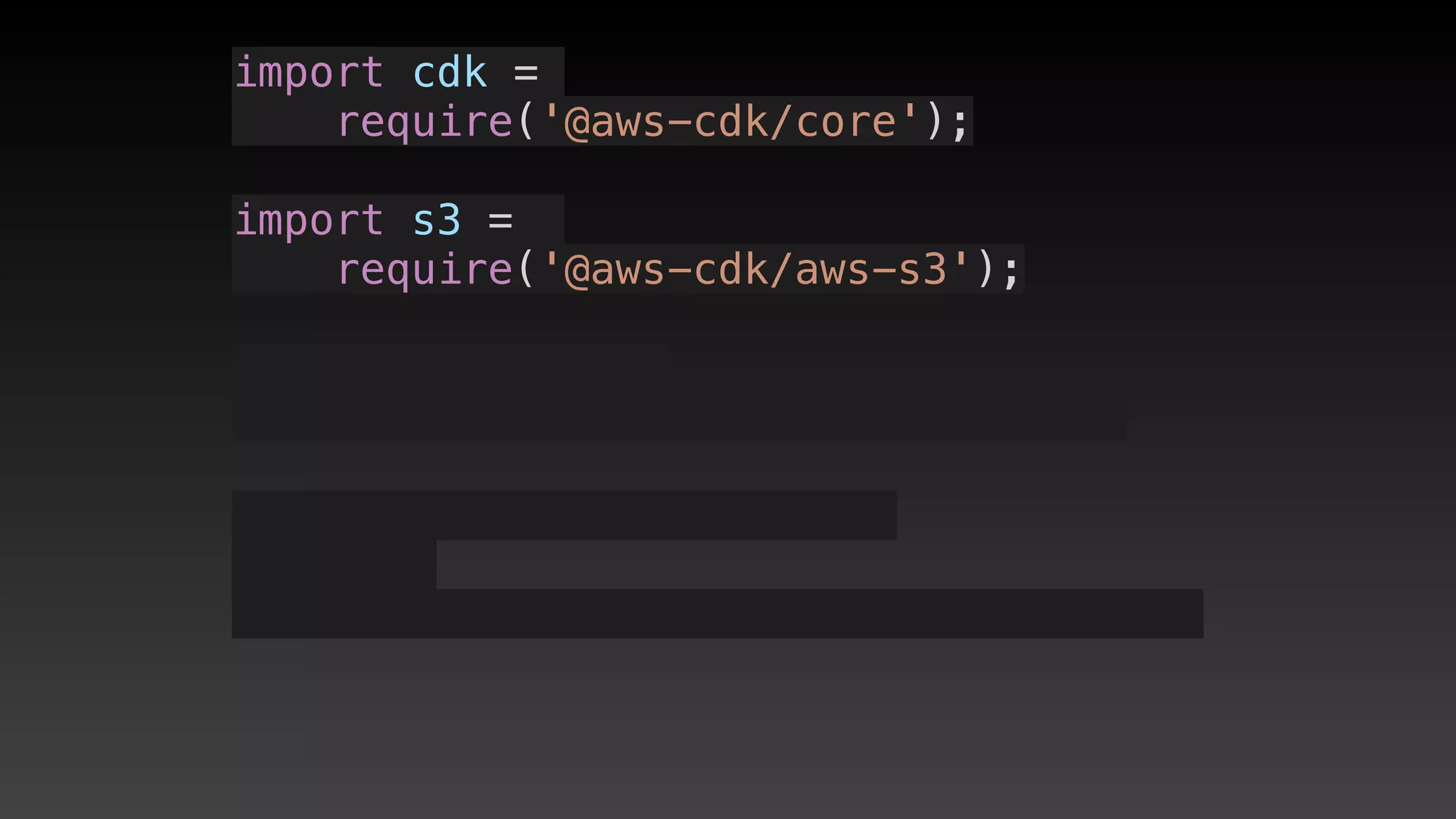 import cdk =
require('@aws-cdk/core');
import s3 = 
require('@aws-cdk/aws-s3');
 