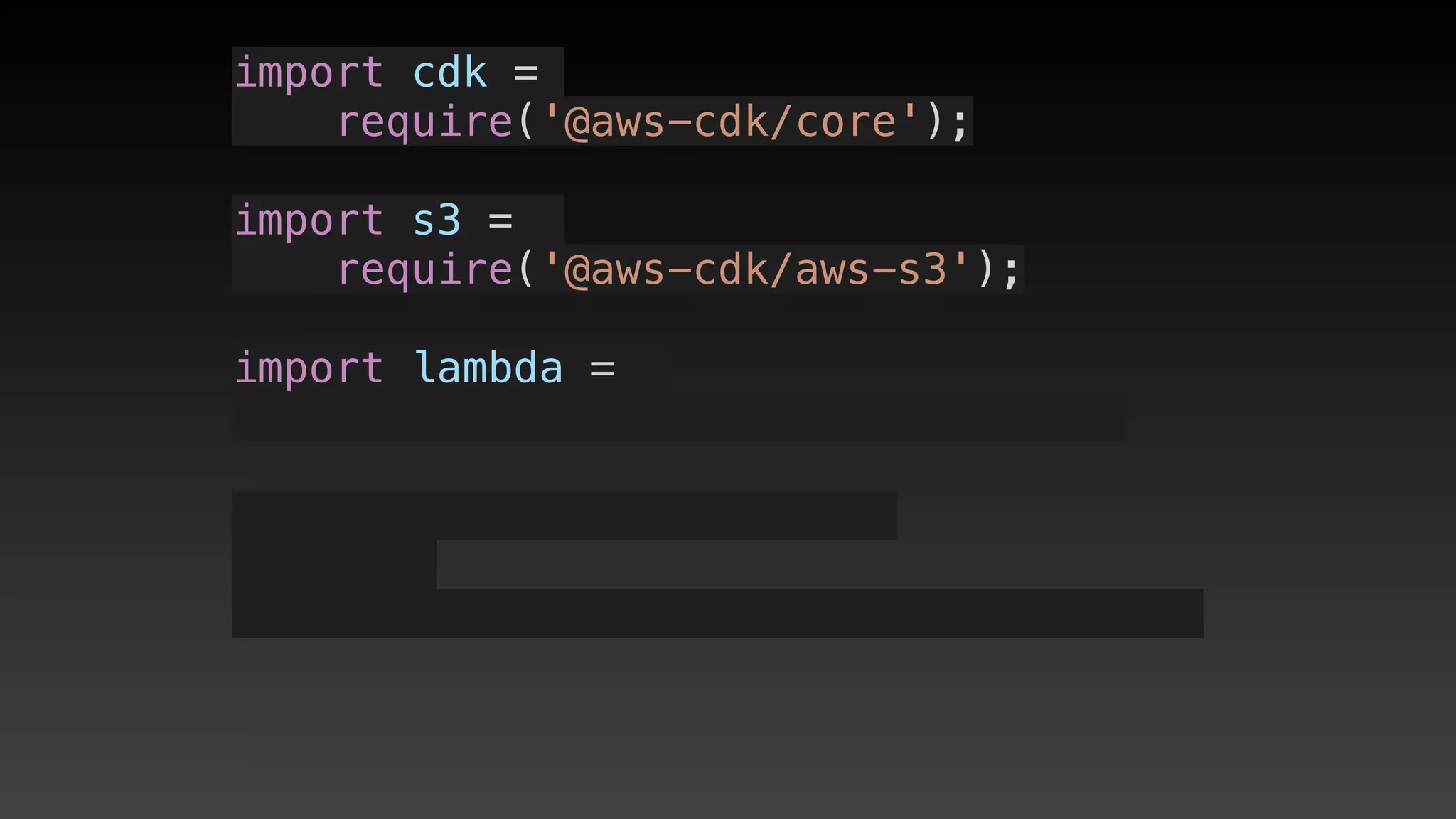 import cdk =
require('@aws-cdk/core');
import s3 = 
require('@aws-cdk/aws-s3');
import lambda = 
 