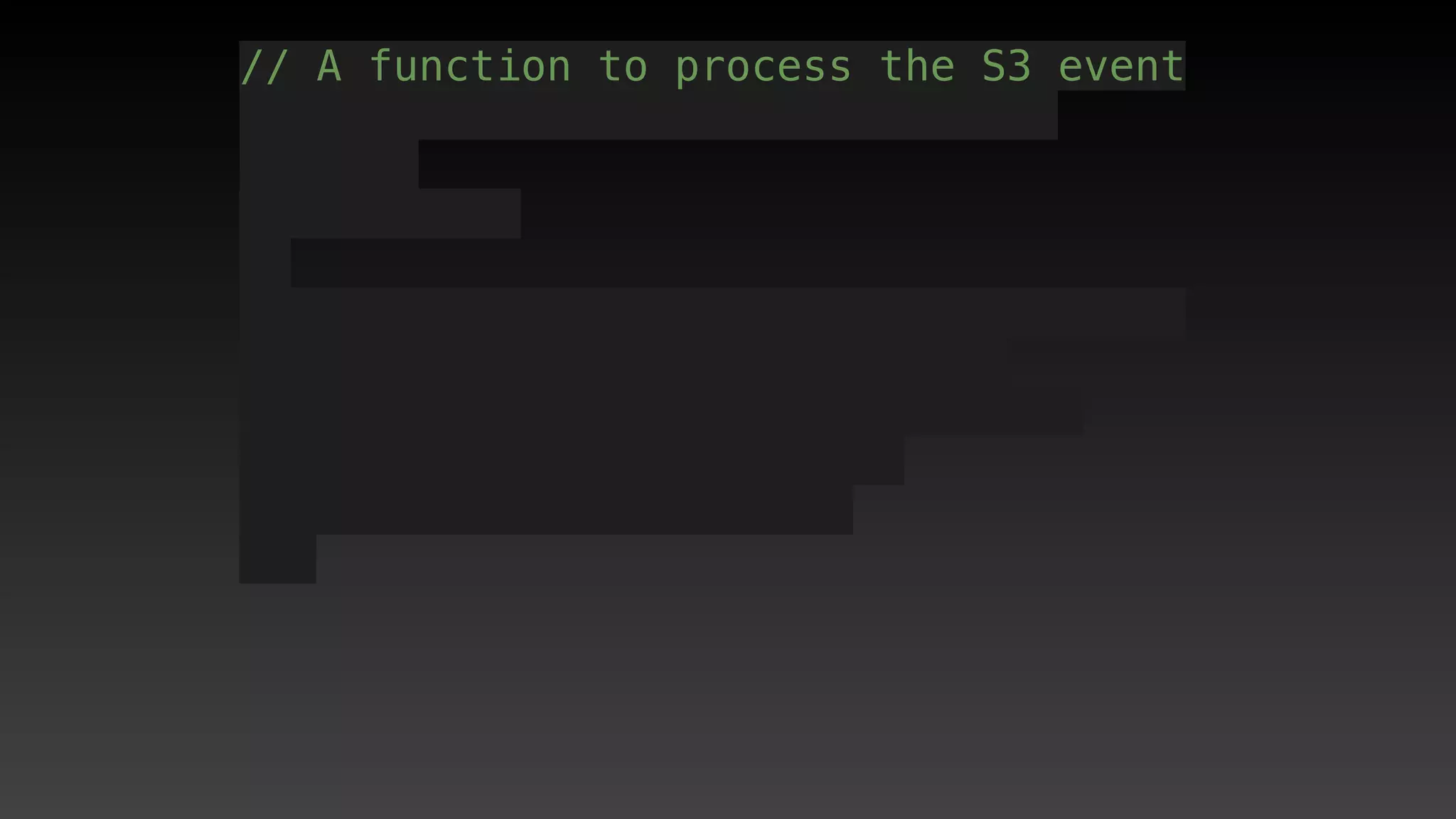 // A function to process the S3 event
 