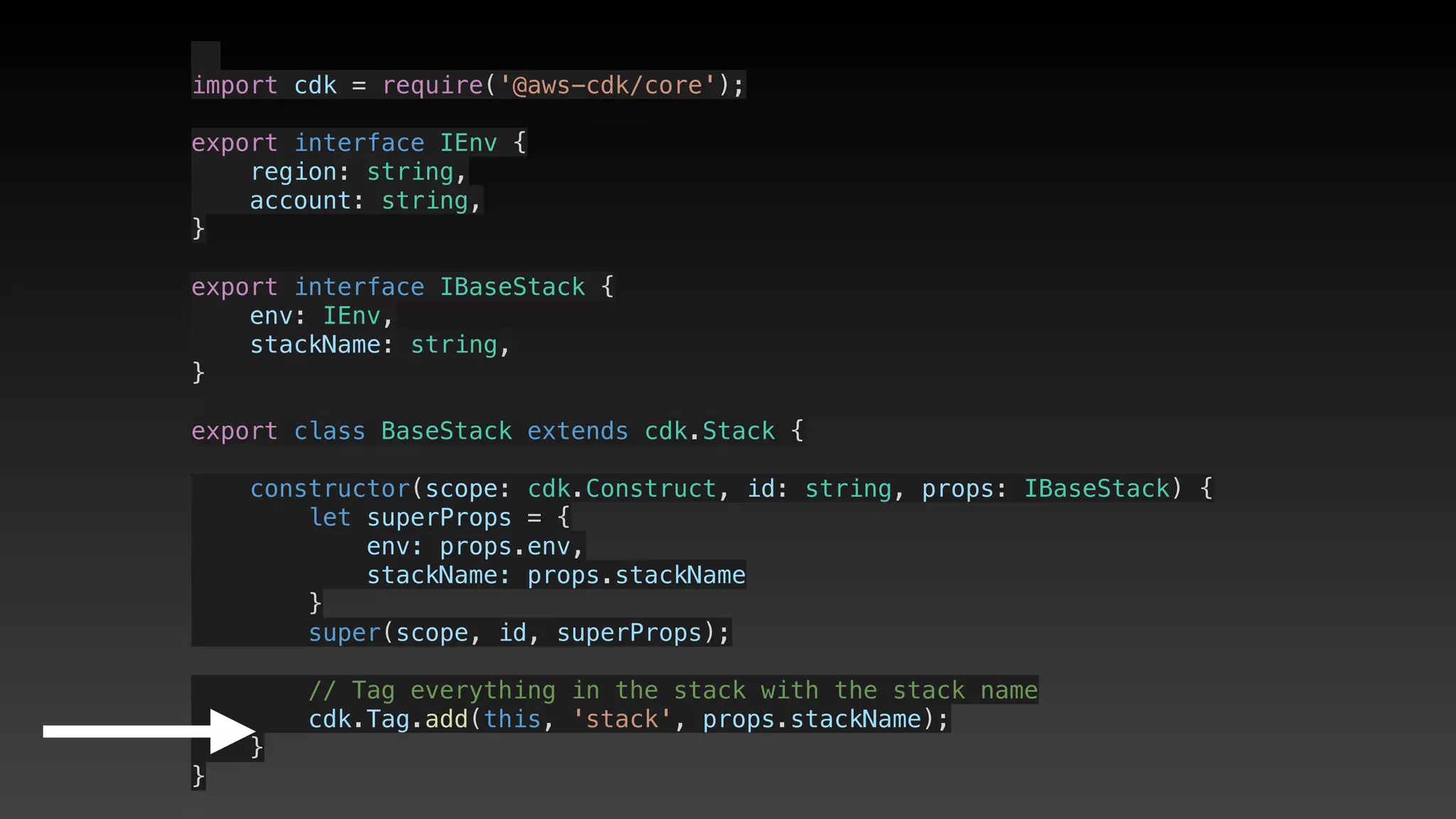  
import cdk = require('@aws-cdk/core');
export interface IEnv {
    region: string,
    account: string,
}
export interface IBaseStack {
    env: IEnv,
    stackName: string,
}
export class BaseStack extends cdk.Stack {
    constructor(scope: cdk.Construct, id: string, props: IBaseStack) {
        let superProps = {
            env: props.env,
            stackName: props.stackName
        }
        super(scope, id, superProps);
        // Tag everything in the stack with the stack name
        cdk.Tag.add(this, 'stack', props.stackName);
    }
}
 