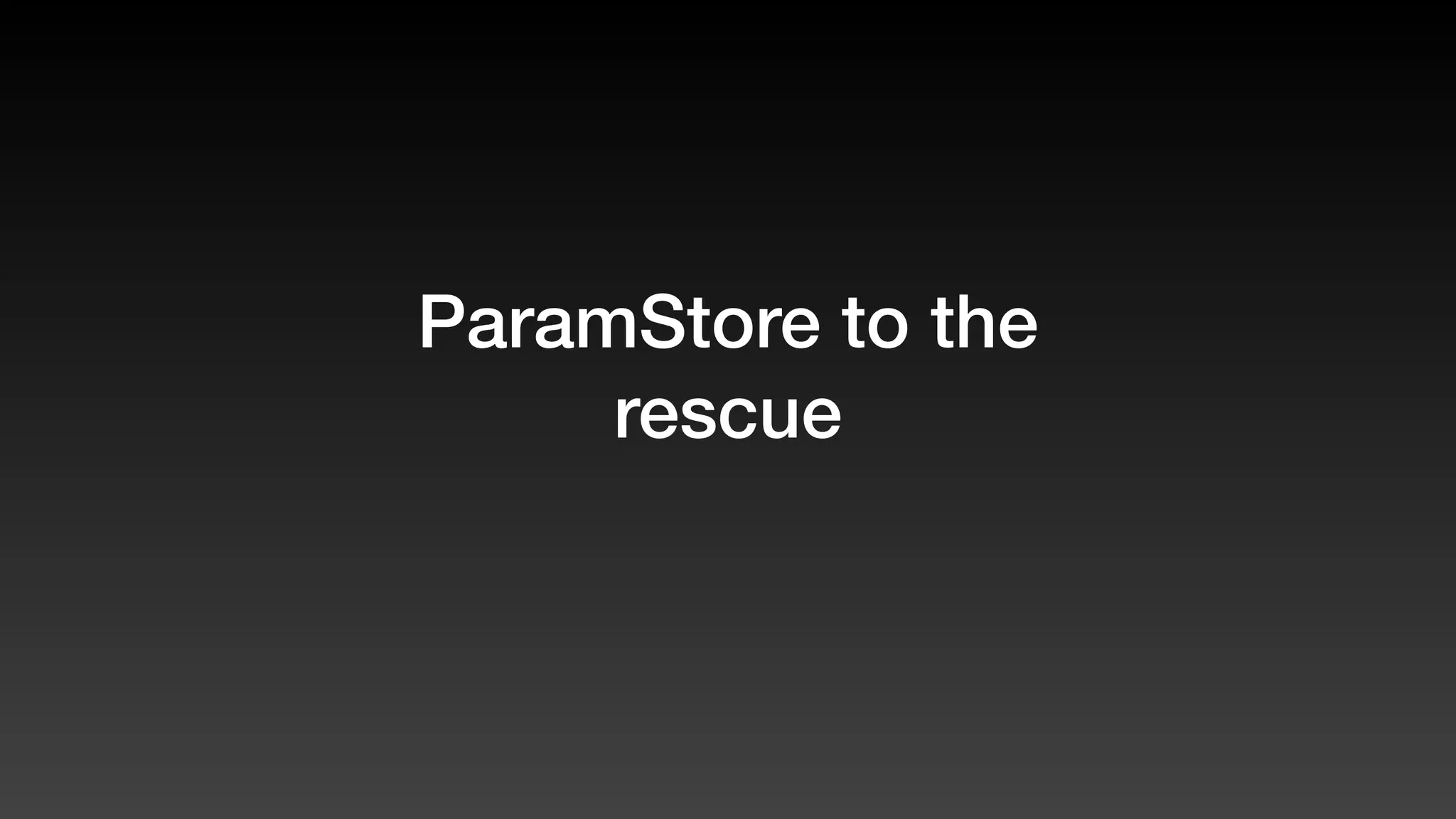 ParamStore to the
rescue
 