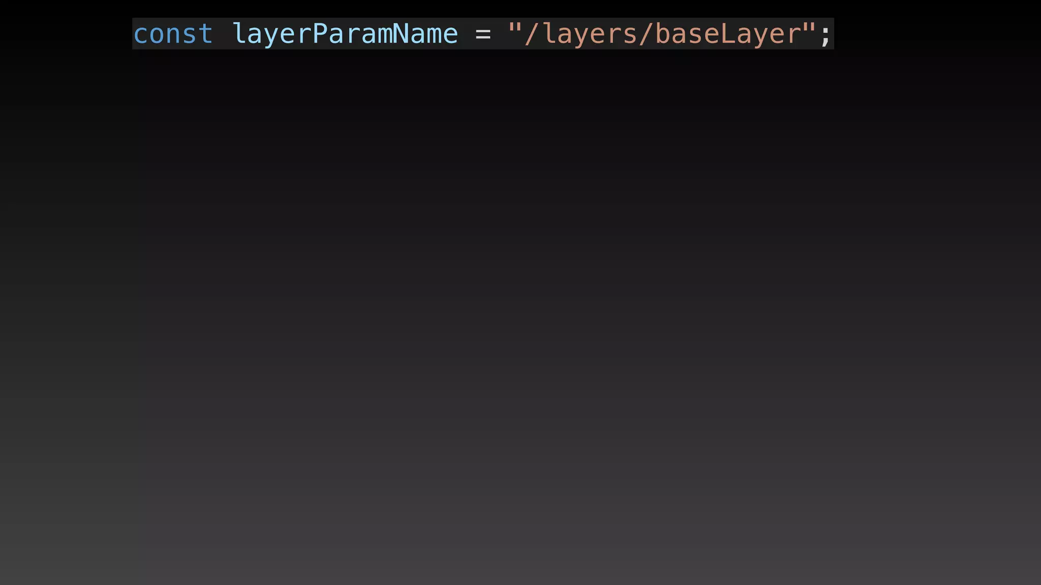 const layerParamName = "/layers/baseLayer";
 