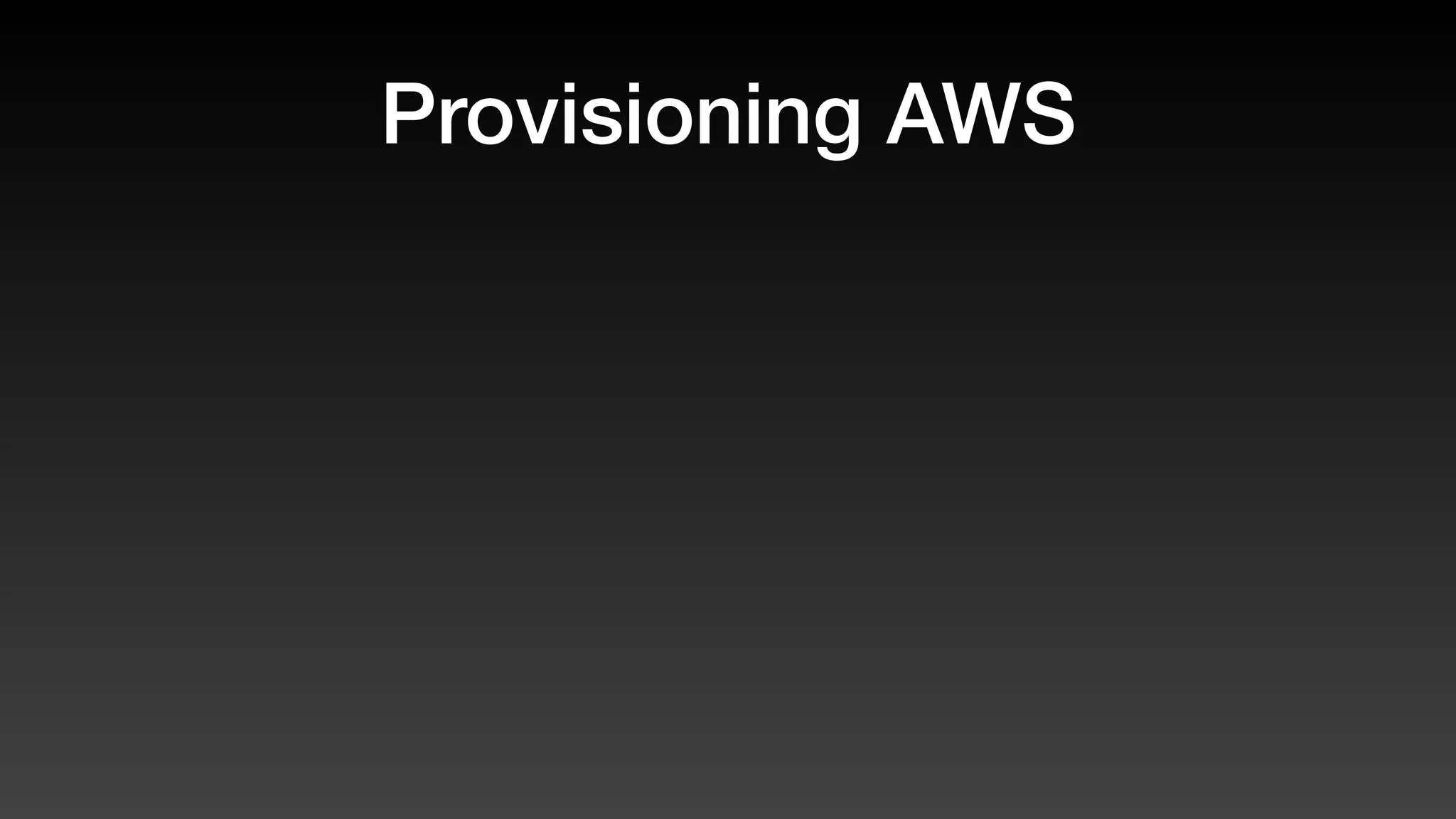 Provisioning AWS
 