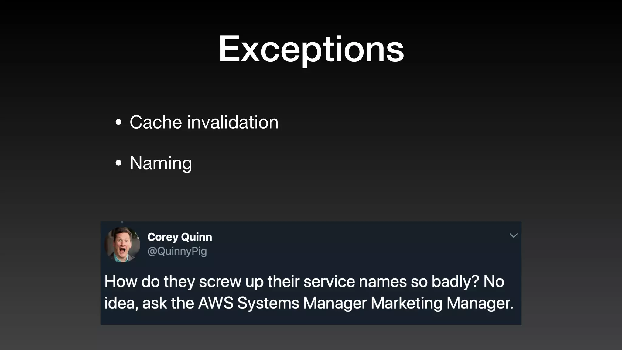 Exceptions
• Cache invalidation
• Naming
 