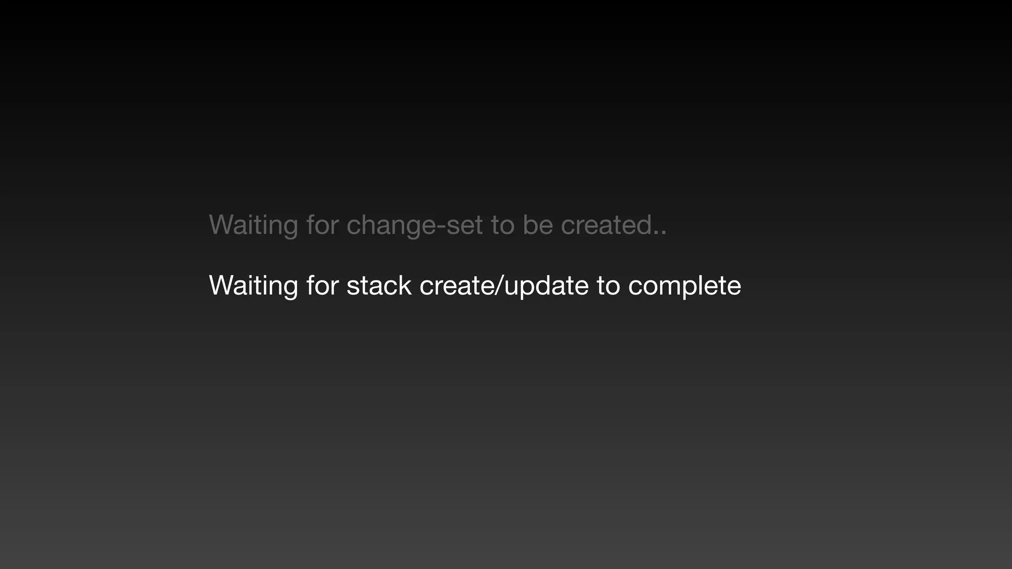 Waiting for change-set to be created..
Waiting for stack create/update to complete
 