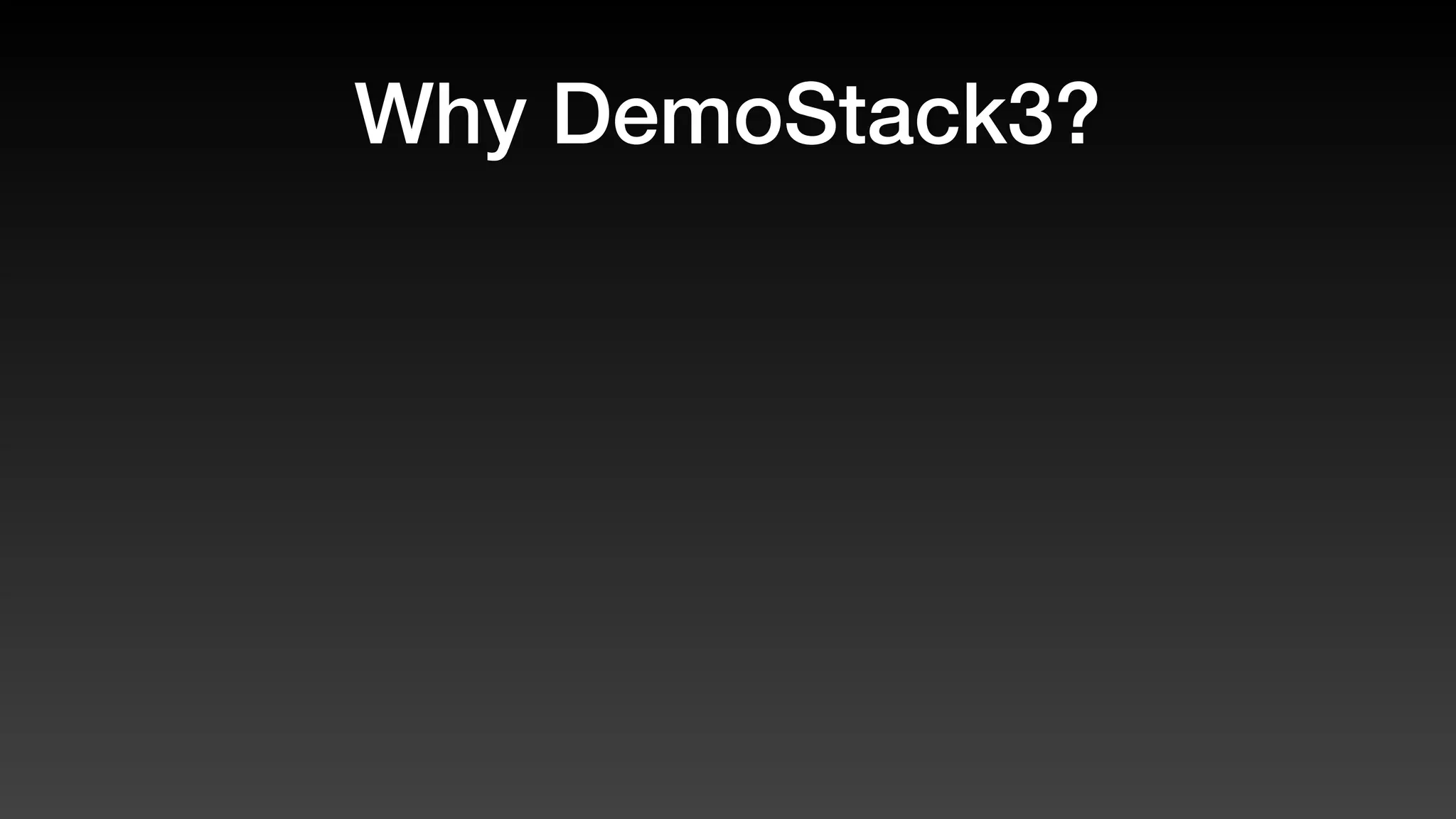 Why DemoStack3?
 