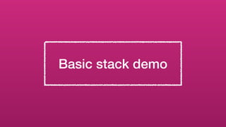 Basic stack demo
 