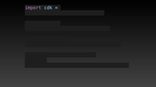 import cdk =
 