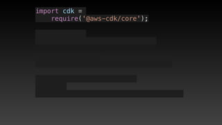 import cdk =
require('@aws-cdk/core');
 