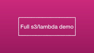 Full s3/lambda demo
 