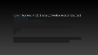 const bucket = s3.Bucket.fromBucketAttributes(
 