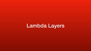 Lambda Layers
 
