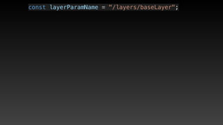 const layerParamName = "/layers/baseLayer";
 