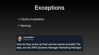 Exceptions
• Cache invalidation
• Naming
 