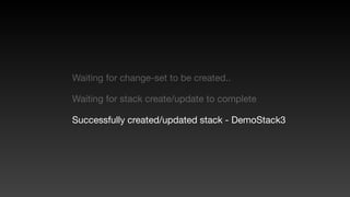 Waiting for change-set to be created..
Waiting for stack create/update to complete
Successfully created/updated stack - DemoStack3
 
