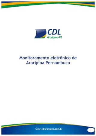 1
www.cdlararipina.com.br
Monitoramento eletrônico de
Araripina Pernambuco
 