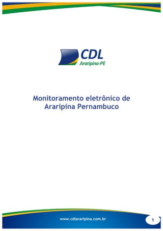 1www.cdlararipina.com.br
Monitoramento eletrônico de
Araripina Pernambuco
 