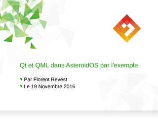 Qt et QML dans AsteroidOS par l'exemple
Par Florent Revest
Le 19 Novembre 2016
 