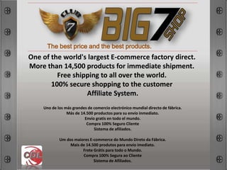 One of the world's largest E-commerce factory direct.
More than 14,500 products for immediate shipment.
Free shipping to all over the world.
100% secure shopping to the customer
Affiliate System.
Uno de los más grandes de comercio electrónico mundial directo de fábrica.
Más de 14.500 productos para su envío inmediato.
Envío gratis en todo el mundo.
Compra 100% Seguro Cliente
Sistema de afiliados.
Um dos maiores E-commerce do Mundo Direto da Fábrica.
Mais de 14.500 produtos para envio imediato.
Frete Grátis para todo o Mundo.
Compra 100% Segura ao Cliente
Sistema de Afiliados.
The best price and the best products.
 