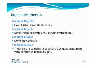 Cercle du Lac- Université d’été 2009
Rappel des thèmes
Vendredi 10 juillet
Faut-il jeter son code Lippens ?
Vendredi 17 ju...