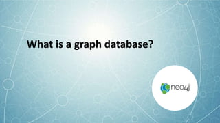 What is a graph database?
 